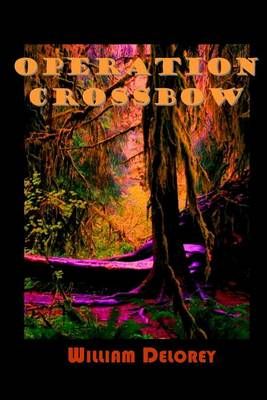 Operation Crossbow By William Delorey 9780997041040 (Paperback)