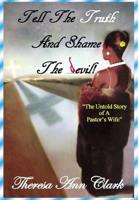 Tell the Truth and Shame the Devil By Theresa Ann Clark 9780997078602