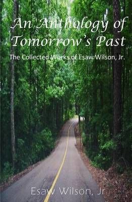 An Anthology of Tomorrow's Past By Esaw Wilson 9780997089707