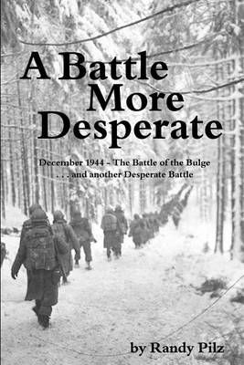 A Battle More Desperate By Randy Pilz 9780997111415 (Paperback)
