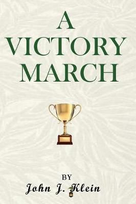 A Victory March By Klein, John J. 9780997168785 (Paperback)