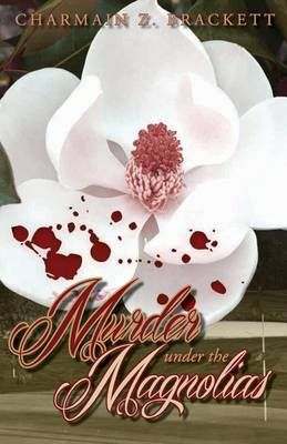 Murder Under the Magnolias By Charmain Zimmerman Brackett (Paperback)