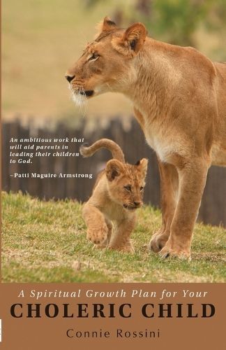 A Spiritual Growth Plan for Your Choleric Child By Rossini, Connie