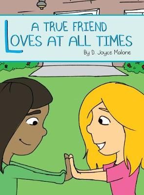 A True Friend Loves At All Times By Malone, D. Joyce 9780997223316