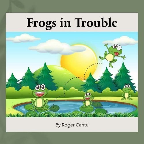 Frogs in Trouble By Roger Cantu 9780997243178 (Paperback)