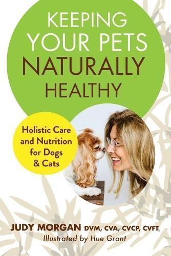 Keeping Your Pets Naturally Healthy By Morgan 9780997250176
