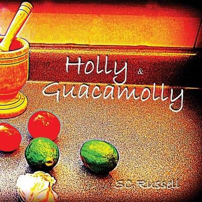 Holly and Guacamolly By Sc Russell 9780997258707 (Paperback)