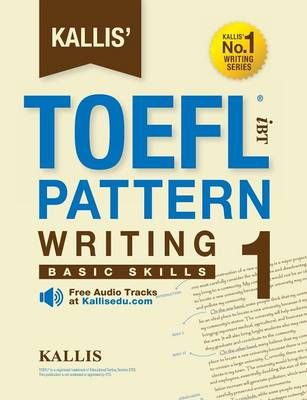Kallis' TOEFL iBT Pattern Writing 1 By Kallis 9780997266900