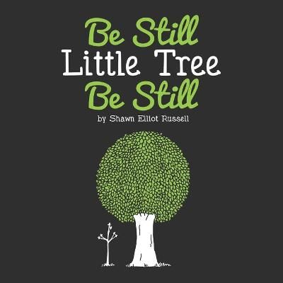 Be Still, Little Tree, Be Still By Russell, Shawn Elliot 9780997269079
