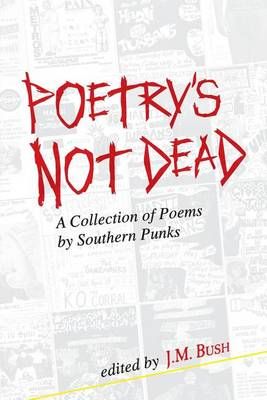 Poetry's Not Dead By J M Bush, Bobby Lee Hill, Ginger Andersen