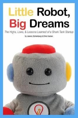 Little Robot, Big Dreams By Jeremy Scheinberg, Chris Harden