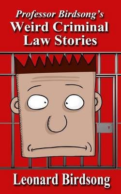 Weird Criminal Law Stories By Leonard Birdsong 9780997296433
