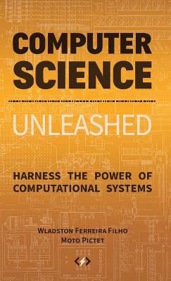 Computer Science Unleashed: Harness the Power of Computational Systems
