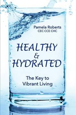 Healthy & Hydrated By Pamela Roberts 9780997318500 (Paperback)