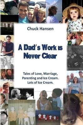 A Dad's Work Is Never Clear By Chuck Hansen 9780997331509 (Paperback)