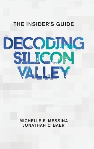 Decoding Silicon Valley By Michelle E Messina, Jonathan C Baer