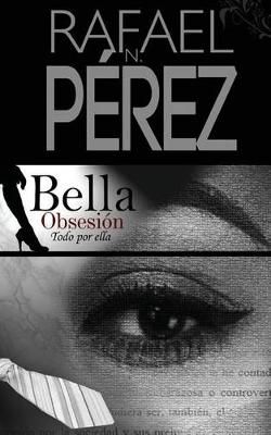 Bella Obsesion By Rafael N Perez 9780997362534 (Paperback)