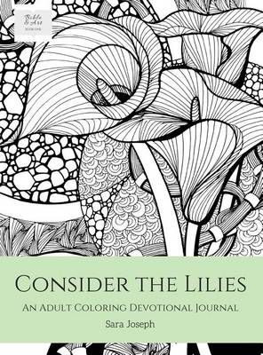 Consider the Lilies: An Adult Coloring Devotional Journal (Hardback)