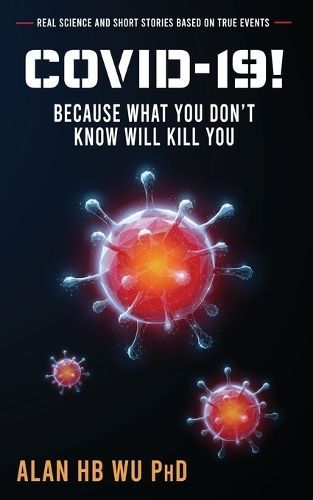 COVID-19! Because What You Don't Know Will Kill You By Alan H B Wu