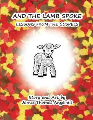 And the Lamb Spoke By James Thomas Angelidis 9780997372755 (Paperback)