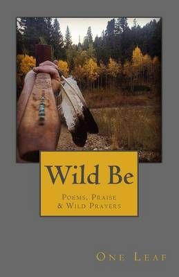 Wild Be By One Leaf 9780997420043 (Paperback)