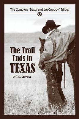 The Trail Ends in Texas By T W Lawrence 9780997448139 (Paperback)