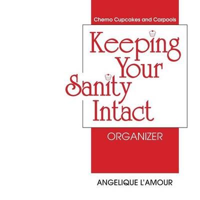 Keeping Your Sanity Intact Organizer By Angelique L'Amour (Paperback)