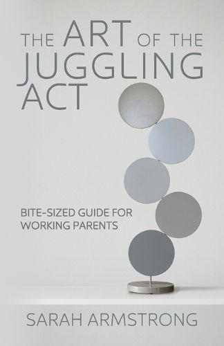 The Art of the Juggling Act By Sarah Armstrong 9780997561326