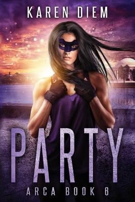 Party: Arca Book 6 By Diem, Karen 9780997574098 (Paperback)