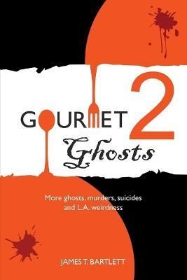 Gourmet Ghosts 2 By James T Bartlett 9780997582901 (Paperback)