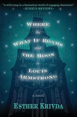 Where the What If Roams and the Moon is Louis Armstrong 9780997589207