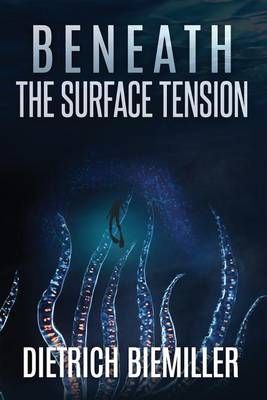 Beneath the Surface Tension By Dietrich Biemiller 9780997591507