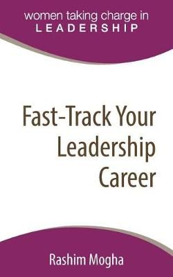 Fast-Track Your Leadership Career By Rashim Mogha 9780997601855