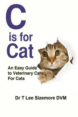 C is for Cat: An Easy Guide to Veterinary Care for Cats 9780997640779