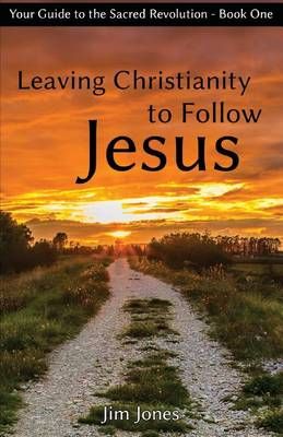 Leaving Christianity to Follow Jesus By Jim Jones 9780997641103