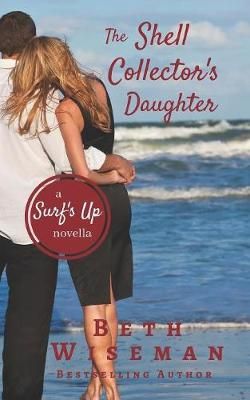 The Shell Collector's Daughter: A Surf's Up Novella By Wiseman, Beth