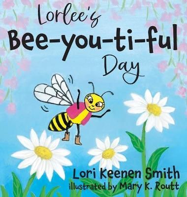 Lorlee's Bee-you-ti-ful Day By Smith 9780997685619 (Hardback)