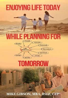 Enjoying Life Today While Planning For Tomorrow By Mike Gibson