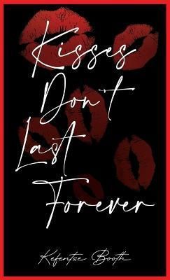 Kisses Don't Last Forever By Booth 9780997740943 (Hardback)