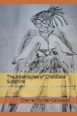 The Adventures of Chocolate Sunshine By Cherrel Turner-Callwood