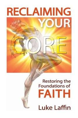 Reclaiming Your Core By Luke Laffin 9780997810417 (Paperback)