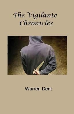 The Vigilante Chronicles By Warren Dent 9780997817546 (Paperback)