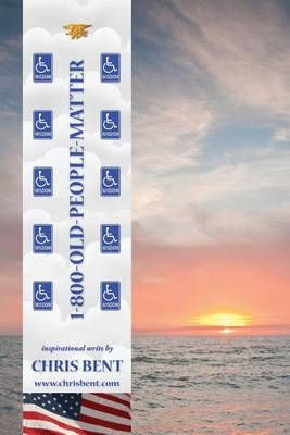 1-800-Old-People-Matter By Chris Bent 9780997828344 (Paperback)