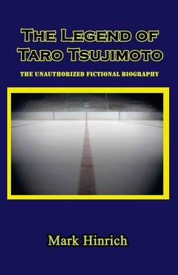 The Legend of Taro Tsujimoto By Mark Hinrich 9780997831733 (Paperback)