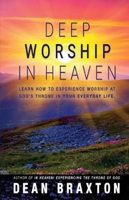 Deep Worship In Heaven By Dean A Braxton 9780997837230 (Paperback)