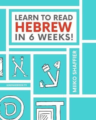 Learn to Read Hebrew in 6 Weeks By Shaffier, Miiko 9780997867503