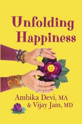 Unfolding Happiness By Vijay Jain, Ambika Devi Ma 9780997867817