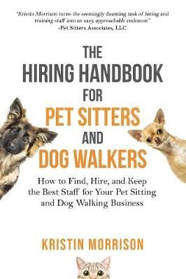 The Hiring Handbook for Pet Sitters and Dog Walkers 9780997872859