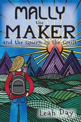 Mally the Maker and the Queen in the Quilt: A Quilt Novel By Day, Leah