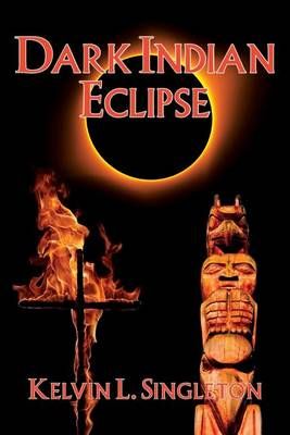 Dark Indian Eclipse By MR Kelvin L Singleton 9780997904109 (Paperback)